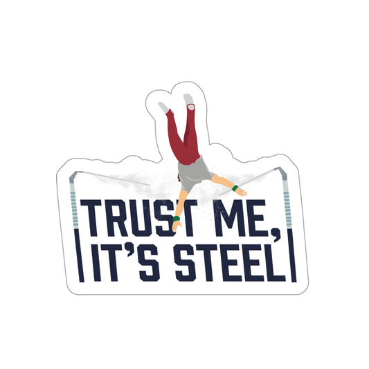 "Trust Me, It's Steel" Die Cut Sticker